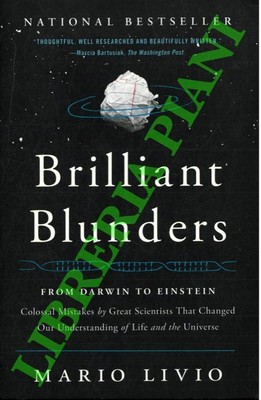 LIVIO Mario - Brilliant Bunders: From Darwin to Einstein - Colossal Mistakes by