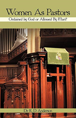 Women As Pastors: Ordained by God or Allowed by Man? -  NEW Dr R D Anderson 2009