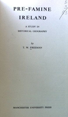 Pre-Famine Ireland. A Study in Historical Geography; Freeman, T. W.:
