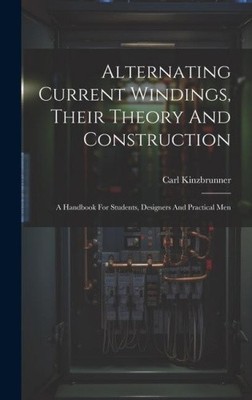 Alternating Current Windings, Their Theory And Construction: A Handbook For