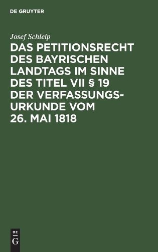 Josef Schleip Das Petitionsrecht Des Bayrischen Landtags Im Sinne Des (Hardback)