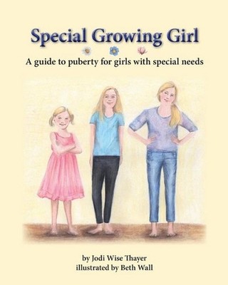 Special Growing Girl: A guide to puberty for girls with special needs by Jodi Wi