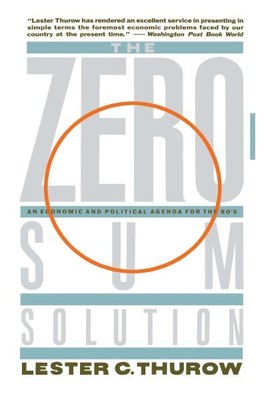 Zero-Sum Solution : Building a World-Class American Economy, Paperback by Thu...