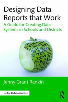 Designing Data Reports that Work: A Guide for Creating Data Systems in Schools..