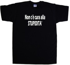 Non c e cura alla STUPIDITA Maglietta Simpatica