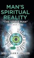 Man's Spiritual Reality | The Spirit Man | Bro. Caleb F. Iworie | Buch | 2023