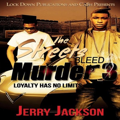 The Streets Bleed Murder 3 Loyalty Has No Limits Jerry Jackson Pa