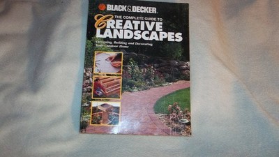 The Complete Guide to Creative Landscapes : Designing, Building, and Decorat...