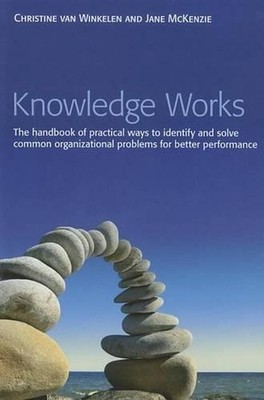 Knowledge Works: The Handbook of Practical Ways to Identify and Solve Common Org