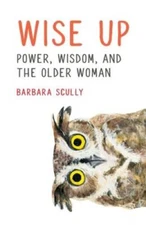 Wise Up: Power, Wisdom, and the Older Woman - Paperback - VERY GOOD