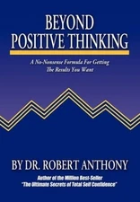 Beyond Positive Thinking: A No-Nonsense Formula for Getting the Results Y - GOOD