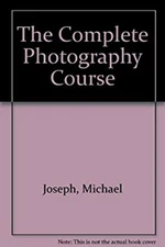 The Complete Photography Course Hardcover Dave, Joseph, Michael S