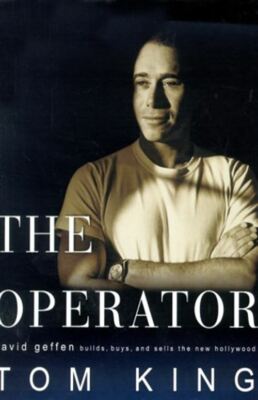 The Operator: David Geffen Builds, Buys, and Sells the New Hollywood King, Tom