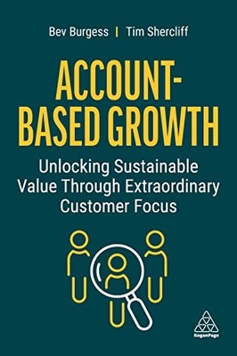 Account-Based Growth: Unlocking Sustainable Value Through Extraordinary Custome