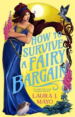 How to Survive a Fairy Bargain: A Laugh-Out-Loud Fairytale What-If by Laura J. M