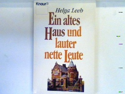 Ein altes Haus und lauter nette Leute : Roman. 2092 Leeb, Helga: