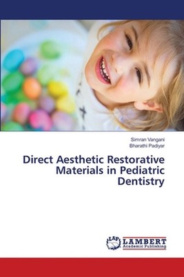Direct Aesthetic Restorative Materials in Pediatric Dentistry by Simran Vangani 