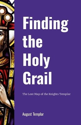 Den Heiligen Gral finden: Die verlorene Karte der Tempelritter von August Templer Pa