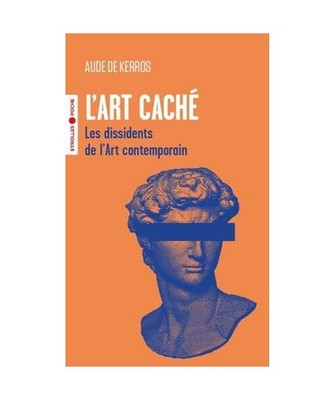 L'art caché: Les dissidents de l'Art contemporain, Kerros, Aude de