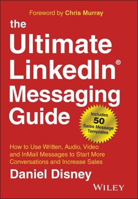 Ultimate Linkedin Messaging Guide : How to Use Written, Audio, Video and Inma...