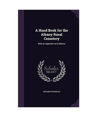 A Hand Book for the Albany Rural Cemetery: With an Appendix on Emblems, Edward F