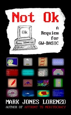 Not Ok: A Requiem for GW-BASIC,Mark Jones Lorenzo