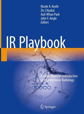 IR Playbook: A Comprehensive Introduction to Interventional Radiology