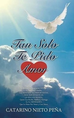 Tan Solo Te Pido Amor by Catarino Nieto Pena (Spanish) Hardcover Book