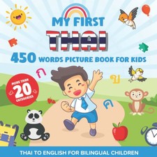 My First Thai 450 Words Picture Book for Kids: Establishing the Basis to Learn T
