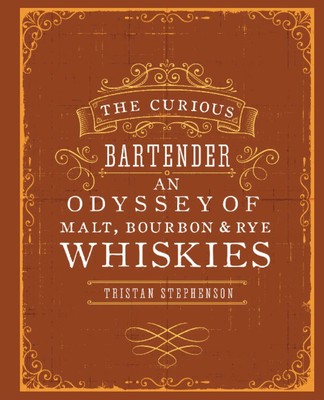 The Curious Bartender: An Odyssey of Malt, Bourbon & Rye Whiskies | Stephenson