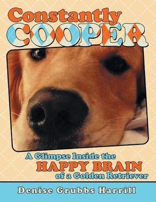 Constantly Cooper: A Glimpse Inside the Happy Brain of a Golden Retriever by Den