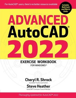 Cheryl R Shrock Steve Heath Advanced Autocad(r) 2022 Exercise Workbo (Paperback)