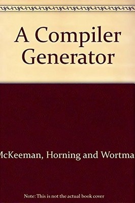 A COMPILER GENERATOR (PRENTICE-HALL SERIES IN AUTOMATIC By W. M Mckeeman