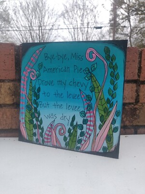 Don McLean Lyric Painting on 10 x 10'' wood panel, Bye Bye Miss American Pie Sign