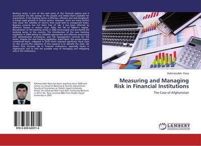 Measuring and Managing Risk in Financial Institutions Rahmanullah Rasa
