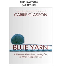 Carrie Classon Blue Yarn: A Memoir About Loss, Letting G 2019