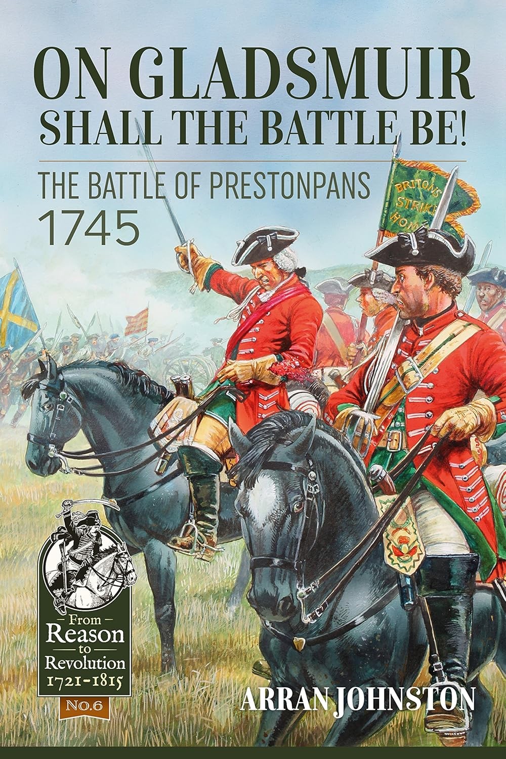 On Gladsmuir Shall the Battle Be!: The Battle of Prestonpans 1745: 6 (From Reaso