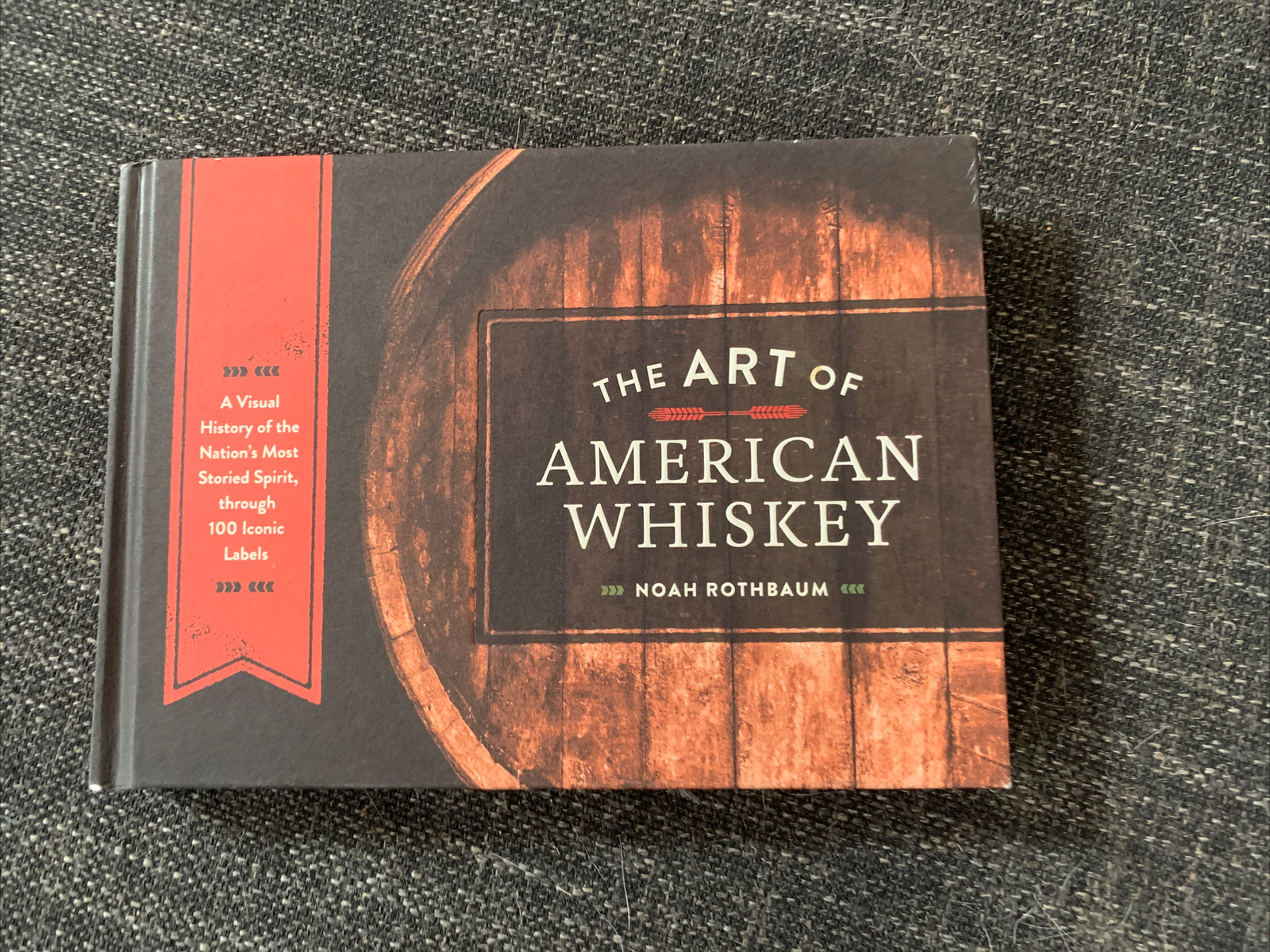 The Art of American Whiskey : A Visual History of the Nation's Most Storied...