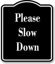 Please Slow Down BLACK Aluminum Composite Sign