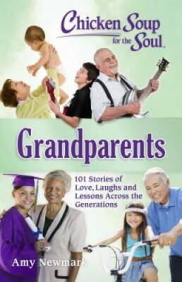 Chicken Soup for the Soul: Grandparents: 101 Stories of Love, Laughs and  - GOOD