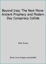 Beyond Iraq: The Next Move-Ancient Prophecy and Modern Day Conspiracy Collide