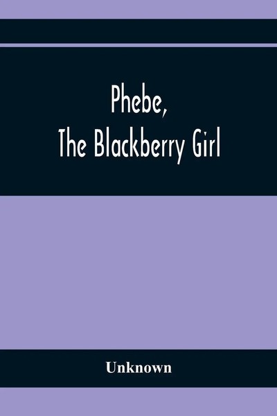 Unknown | Phebe, The Blackberry Girl | Taschenbuch | Englisch (2021)-image