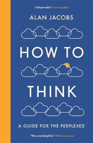 Alan Jacobs How To Think (Tascabile)
