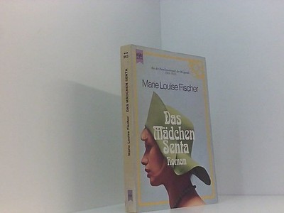 Das Mädchen Senta. Roman Louise Fischer, Marie: