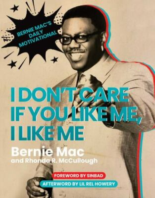 I Don't Care If You Like Me, I Like Me: Bernie Mac's Daily Motivational, Mac, Be