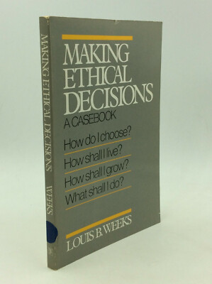 MAKING ETHICAL DECISIONS: A Casebook - Louis B. Weeks - 1987 - Philosophy