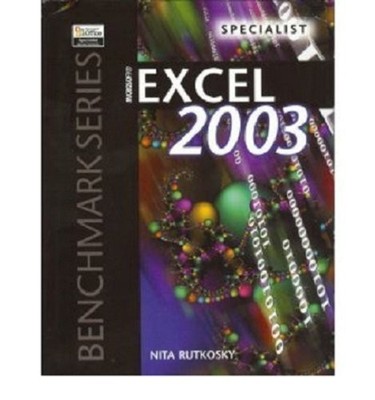 MICROSOFT EXCEL 2003 (BENCHMARK SERIES) By Nita Hewitt Rutkosky