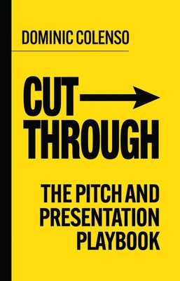 Cut-Through | The pitch and presentation playbook | Dominic Colenso | Englisch