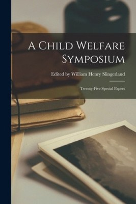 A Child Welfare Symposium: Twenty-Five Special Papers [Paperback]