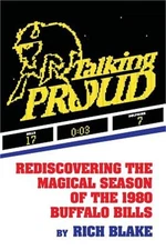 Talking Proud: Rediscovering the Magical Season of the 1980 Buffalo Bills (Paper